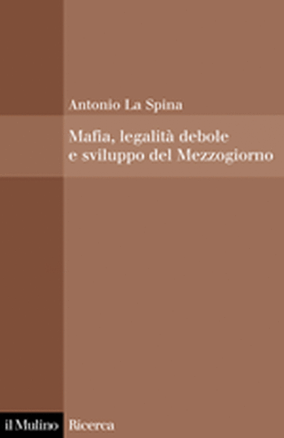 Copertina Mafia, legalità debole e sviluppo del Mezzogiorno