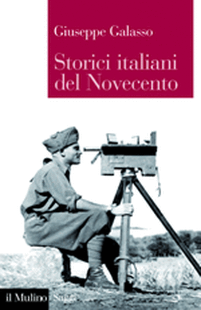 il Mulino - Volumi - GIUSEPPE GALASSO, Storici italiani del Novecento